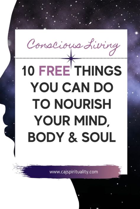 Conscious Living: 10 Free Things You Can Do to Nourish Your Mind, Body & Soul - Spirituality Connection, Life Changing Habits, Divine Guidance, Conscious Living, Meditation Benefits, Wellness Quotes, Spiritual Guides, Mind Body And Soul, Intentional Living