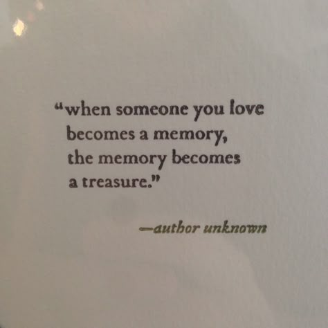 "When someone you love becomes a memory, the memory becomes a treasure." - Unknown When Someone Becomes A Memory, Are You With Me, Memory Box Quotes Sayings, Short Term Memory Quotes, When Someone You Love Becomes A Memory, When You Lost Someone You Love, Poems On Memories, Memory Book Quotes, Lost Memory Aesthetic