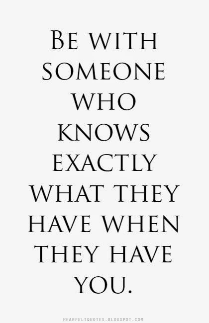 Be with someone who knows exactly what they have when they have you. Be With Someone Who, Famous Love Quotes, Quotes Of The Day, Be With Someone, Marriage Quotes, Heartfelt Quotes, Hopeless Romantic, Who Knows, Quotes For Him