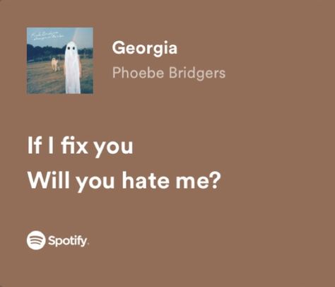 Georgia Phoebe Bridgers Lyrics, Phoebe Bridgers Lyrics Spotify, Pretty Lyrics Spotify, Georgia Phoebe Bridgers, Phoebe Bridgers Quotes, Phoebe Bridgers Spotify, Grace Ivers Aesthetic, Phoebe Bridgers Music, Phoebe Bridgers Aesthetic