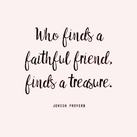 Who finds a faithful friend, finds a treasure. Jewish proverb Jewish Sayings, Ancient Proverbs, About The Teacher, College Life Quotes, Jewish Inspiration, Famous Proverbs, Treasure Quotes, Quotes Friend, Jewish Ancestry