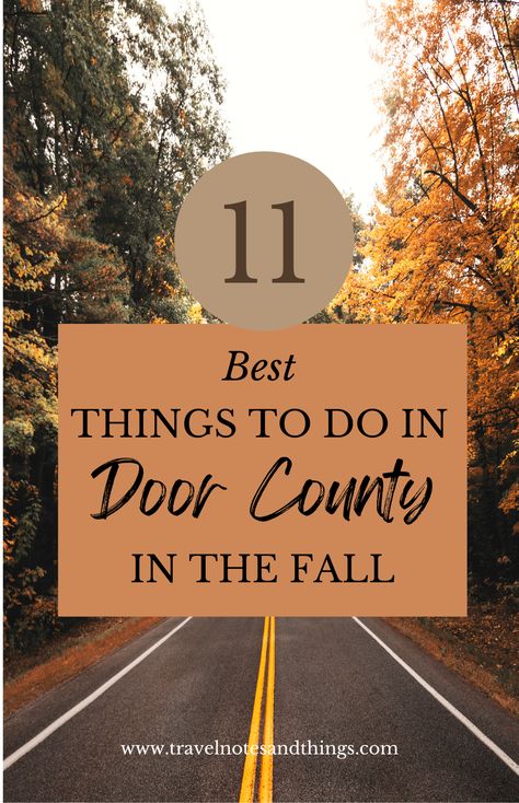 11 Best Things to Do in Door County in the Fall" text overlaid on an image of a scenic road flanked by autumn trees, with vibrant orange and yellow foliage. Door County Fall Trip, Fall In Door County Wi, Things To Do In Door County Wisconsin, Door County Wisconsin Fall, Midwest Travel Destinations, Midwest Vacations, Door County Wi, Illinois Travel, Quick Weekend Getaways