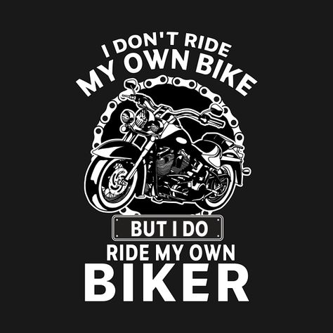 Check out this awesome 'i+don%27t+ride+my+own+bike+but+i+do+ride+my+own+biker+gift+for...' design on @TeePublic! Biker Sayings Quotes, Biker Love Quotes, Motorcycle Quotes Couples, Biker Svg Free, Ride Safe Quotes For Him, Biker Shirt Design, Biker T Shirt Design, Bike Quotes Motorbikes, Biker Couple Quotes