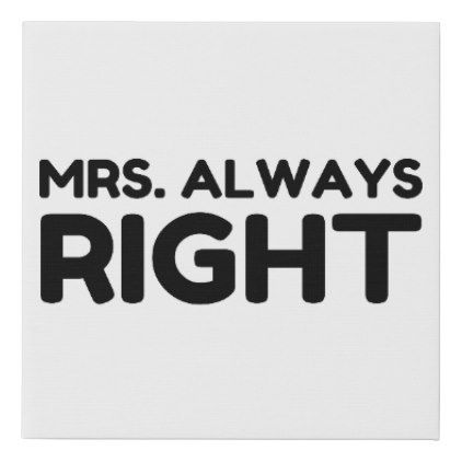 MRS. ALWAYS RIGHT FAUX CANVAS PRINT Funny Canvas Art, Mrs Always Right, Retro Stuff, Where The Heart Is, White Elephant Gifts, Elephant Gifts, Business Supplies, Creative Space, Custom Holiday Card