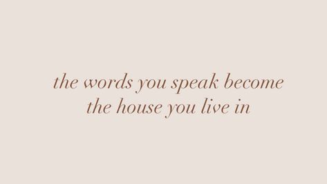 The Words You Speak, The Words You Speak Become The House You Live In, If You See Something Beautiful Speak It, The Words You Speak Become The House, Speak Kindly, Happy Words, Sweet Words, Some Words, A Quote