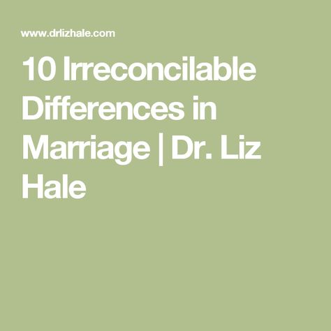 10 Irreconcilable Differences in Marriage | Dr. Liz Hale Irreconcilable Differences, Married Life, Relationship Advice, 10 Things