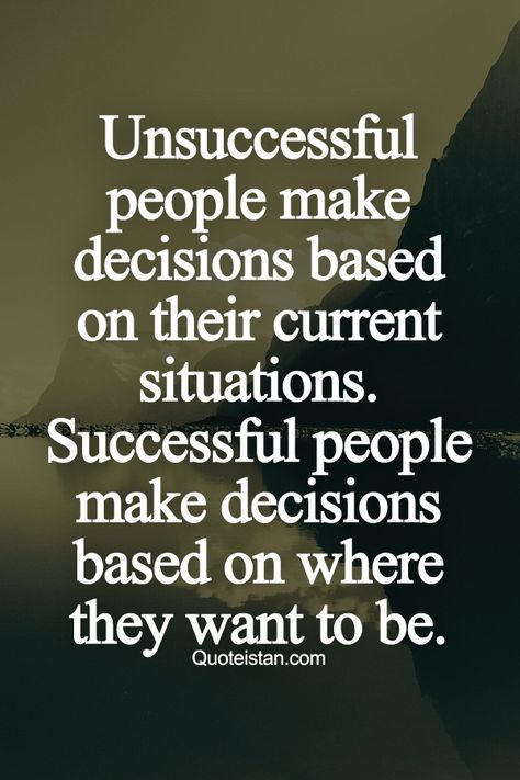 Unsuccessful people make decisions based on their current situations. Successful people make decisions based on where they want to be. Citation Force, Being Successful, It's Coming, Life Quotes Love, Motivational Quotes For Success, Motivational Quotes For Life, Quotes About Strength, A Quote, Business Quotes