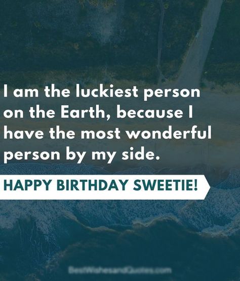 I am the luckiest person on the Earth, because I have the most wonderful person by my side. Happy Birthday Sweetie #love #sweetheart #gf Birthday Quotes For Lover Girlfriend, Happy Birthday Gf Quotes, Comment For Girlfriend Pic, Advance Birthday Wishes For Lover, Happy Birthday Wishes Bestfriend, Advance Birthday Wishes, Happy Birthday Sweetie, Advance Happy Birthday Wishes, Happy Birthday Lover