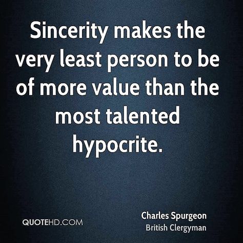 Spurgeon: sincerity makes the very least person to be of more value Sincerity Quotes, Charles Spurgeon Quotes, Spurgeon Quotes, Charles Spurgeon, Tumblr Quotes, Philosophy Quotes, Bible Words, God Loves You, Quotable Quotes