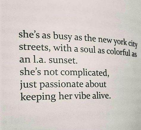 She's as busy as the New York City streets, with a soul as colorful as an L.A. sunset. She's not complicated, just passionate about keeping her vibe alive. Now Quotes, Scripture Quotes, What’s Going On, Instagram Quotes, Pretty Words, Cute Quotes, Pretty Quotes, Woman Quotes, Beautiful Words