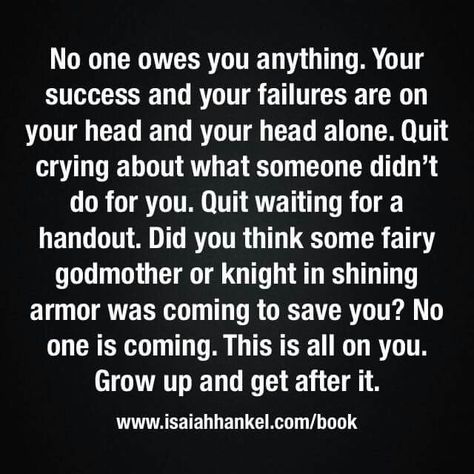 No one owes you anything. ...grow up! Entitlement Quotes, Quotes About Moving, Funny Quotes For Kids, Its Friday Quotes, Up Quotes, Quotes About Moving On, Trendy Quotes, Moving On, People Quotes