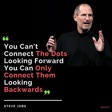 You Can't Connect The Dots Looking Forward You Can Only Connect Them Looking Backwards - Steve Jobs Only Connect, Leader Quotes, Connect The Dots, Steve Jobs, Famous Quotes, Looking Forward, Leadership, Dots, Incoming Call