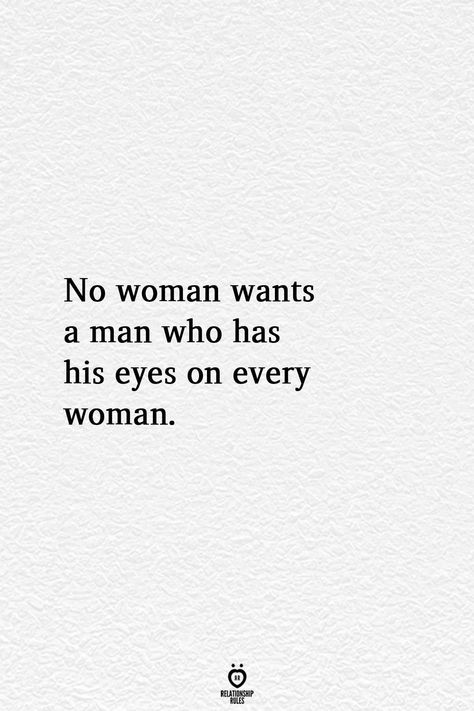 Relationship Rules. No woman wants a man who has eyes for everyone. Cheater Quotes, Betrayal Quotes, Cheating Quotes, Under Your Spell, Short Words, A Quote, Real Quotes, Fact Quotes, Pretty Quotes