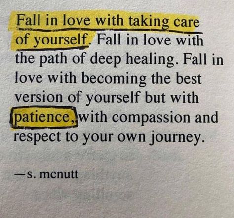 Fall in love with taking care of yourself. Fall in love with the path of deep healing. Fall in love with becoming the best version of yourself but with patience with compassion and respect to your own journey. - S. McNutt  Like 5 pics Double Tap If You Agree and Tag Friends!  Turn On Post Notifications So You Dont Miss A Single Post!   Subscribe - Like - Comment  Follow @bfradys Follow @bfradys Follow @bfradys . . . . . . . . .  #quotelife #quotepic #quoteoflife #quoteaboutlife #quoteforlife #qu Taking Care Of Yourself, New Energy, Note To Self, Quote Aesthetic, Pretty Words, Take Care Of Yourself, The Words, Inspirational Words, Book Quotes