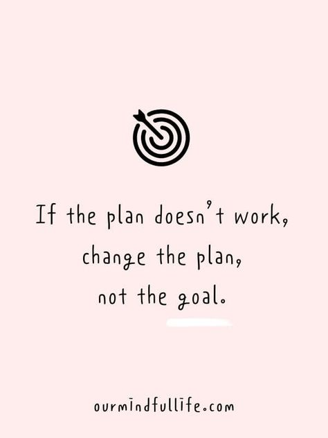 If the plan doesn’t work, change the plan, not the goal. -Motivational quotes to achieve your goals Recommit To Your Goals Quotes, Work On Your Goals Quotes, Different Goals Quotes, Motivational Quotes For Change, Planning Life Goals, Set Your Goals Quotes, Motivational Goals Quotes, Set Goals Aesthetic, Working Towards Goals Quote