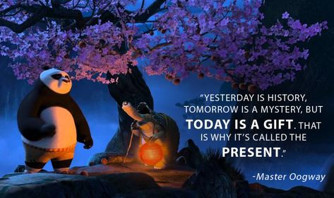 Yesterday is history, tomorrow is a mystery, but today is a gift. That is why it's called the present. - Master Oogway Master Oogway Quotes Wallpaper, Panda Quotes, Kung Fu Panda Quotes, Mysterious Quotes, Be Present Quotes, Movie Quotes Inspirational, Master Oogway, Animation Quotes, Dwelling On The Past