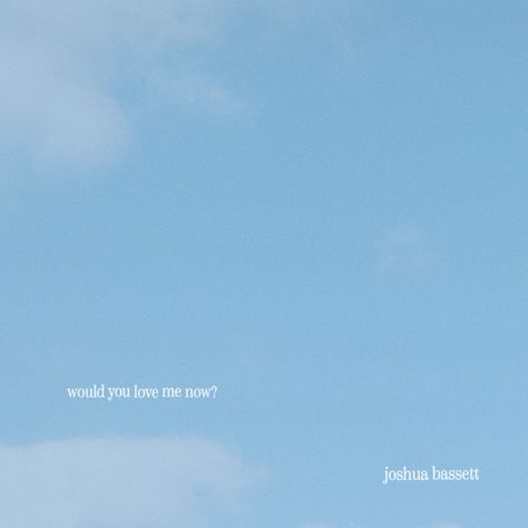 Would You Love Me Now Joshua Bassett, Joshua Bassett Would You Love Me Now, Joshua Bassett Lyrics Wallpaper, Brit School, Joshua Bassett, Aesthetic Ig, Lyrics Aesthetic, Lucky To Have You, You Love Me