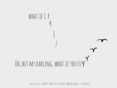 "What if I fall?" "Oh, but my darling, what if you fly?" -Unknown #MondayMotivational #inspiration #LathamWebDesign Fly Tattoo, What If I Fall, Fly Quotes, Flying Tattoo, What If You Fly, Spiritual Tattoos, My Darling, Word Tattoos, Life Inspiration