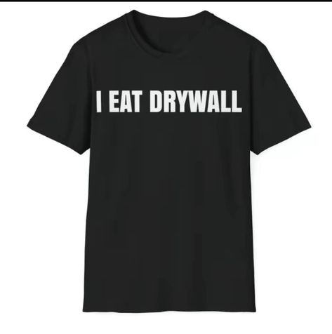 Funny Meme TShirt, I EAT DRYWALL Do you eat dry wall? I got you the perfect shirt! https://www.tiktok.com/t/ZPRKqDQvm/ Oddly Specific Tshirts, Fitted Cotton T-shirt With Funny Text, Ironic Tshirts, Meme Shirts, Meme Shirts Graphic Tees, Dry Wall, Did You Eat, Meme Tshirts, Funny Meme