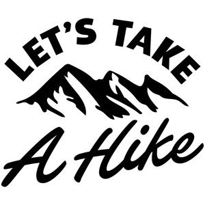 let's take a hike Glamping Shirts, Couples Decor, Hiking Quotes, Take A Hike, Diy Cricut, Silhouette Machine, Cricut Projects Vinyl, Vinyl Projects, Printable Patterns