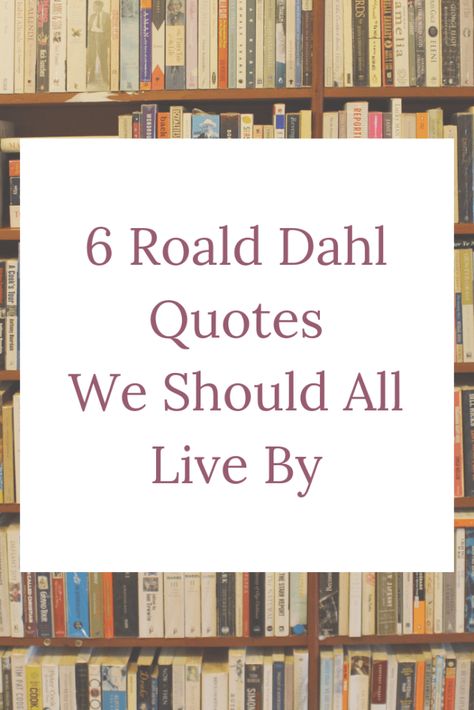 Mighty Mama Bear - Six Roald Dahl Quotes We Should All Live By Matilda Quotes, Quotes From Childrens Books, Roald Dahl Day, Roald Dahl Quotes, Inspirational Lines, The Twits, Teaching Quotes, Momma Bear, Literature Quotes