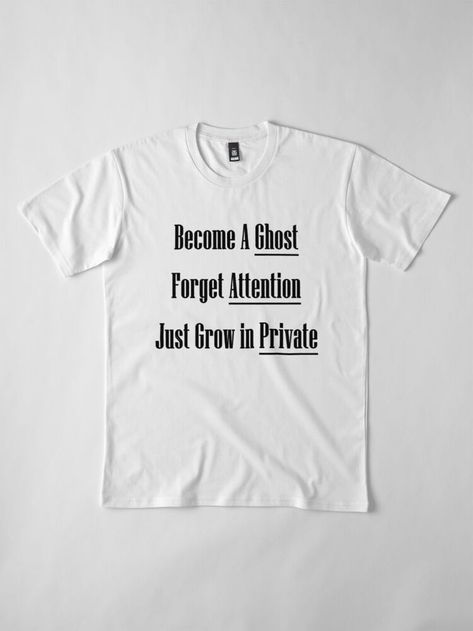 Become a ghost Target attention Just grow in private #t-shirt #grow #motivational #just grow in private Become A Ghost Forget Attention, Grow In Private Quotes, Grow In Private, Become A Ghost, A Ghost, Motivational Quote, Classic T Shirts, Ghost, Motivational Quotes