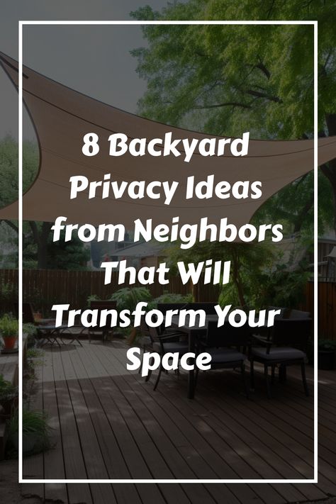 8 Backyard Privacy Ideas from Neighbors That Will Transform Your Space