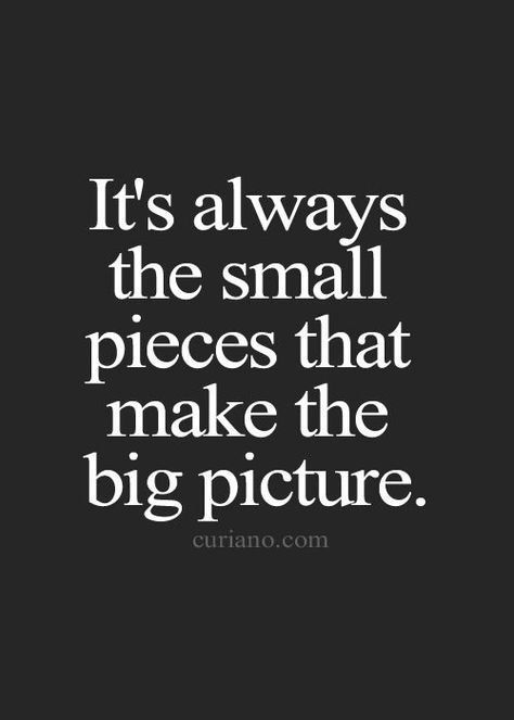 It's always the small pieces that make the big picture. Missing Friends Quotes, Quotes Achievement, Quotes Country, Missing Someone Quotes, Becoming Minimalist, Curiano Quotes, Quotes Entrepreneur, Quotes Business, Achievement Quotes