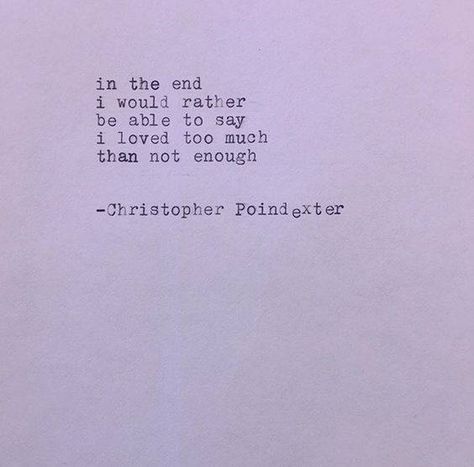 Love Too Much, Christopher Poindexter, Mish Mash, Golden Eagle, Ding Dong, Friend Quotes, In The End, Not Enough, Poetry Quotes