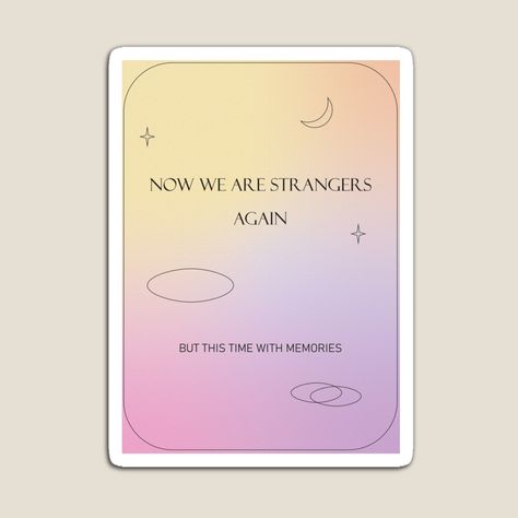 Get my art printed on awesome products. Support me at Redbubble #RBandME: https://www.redbubble.com/i/magnet/Now-we-are-strangers-again-but-this-time-with-memories-by-rlldied/80085211.TBCTK?asc=u Now We Are Strangers Again, We Are Strangers Again, We Are Strangers, Strangers Again, Decorate Notebook, Coloring Stickers, Eye Catching Colors, Sticker Design, Colorful Prints