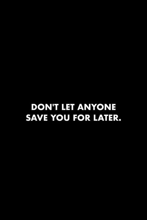 Not Available For Anyone Quotes, Don’t Let Anyone Save You For Later, Stay Down Until You Come Up Quotes, Dont Love Anyone Quotes, Too Late Quotes Relationships, Not Needing Anyone Quotes, Life Is Short Quotes Relationships, Don’t Need Anyone Quotes, Don't Need Anyone Quotes