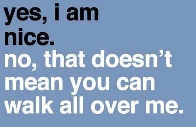 Yes, I'm nice. No, that doesn't mean I'm a pushover. This Is Your Life, E Card, Quotable Quotes, Infp, Infj, The Words, Great Quotes, Beautiful Words, Inspirational Words