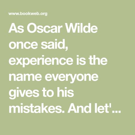 As Oscar Wilde once said, experience is the name everyone gives to his mistakes. And let's face it, you won't find a business owner who doesn't have a lot of ... experience. Whether it's underestimating start-up costs, partnering with your (former) best friend without a legal contract, or overstocking the shelves, rookie errors come in all shapes and sizes. Old Friendships, King Book, Stressed Out, I Wish I Had, Oscar Wilde, Start Making Money, Any Book, Enough Is Enough, Business Owner