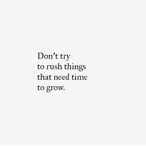 Don't try to rush things that need time to grow Grow Quote, Rush Quotes, Mystery Word, Travel Vibes, My Wish For You, Good Sentences, Simplifying Life, Quote Inspiration, Self Reminder