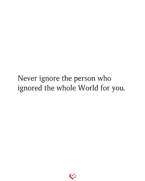 Never ignore the person who ignored the whole World for you. #relationship #quote #love #couple #quotes The More You Ignore Me Quotes, Quote About Being Ignored, Ignore Quotes Relationships, Ignoring Quotes Relationships, When He Is Online But Ignores You, When A Guy Ignores You Quotes, Never Ignore A Person Who Cares For You, Someone Ignores You Quotes, Never Ignore A Person Who Loves You