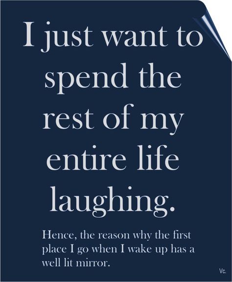 Laugh at yourself...You are funny. spend the rest of my your life laughing. I Laugh At Everything, Lit Mirror, Laugh At Yourself, Yoga Postures, Mind's Eye, Wake Me Up, I Laughed, New Day, Wake Up