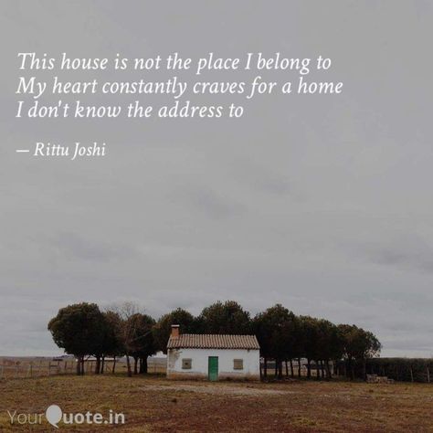 I Want A House Quotes, I Don’t Belong Anywhere, Lost Myself Quotes, Place Quotes, House Quotes, Hidden Places, Quote Backgrounds, Heart Quotes, Favorite Words