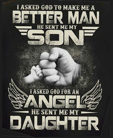 I asked God to make me a better man He sent me my son. I asked God for an angel He sent me  my daughter. I Asked God To Send Me A Man Quote, Reaper Quotes, Freemasonry Symbols, Strength Bible Quotes, Viking Quotes, I Asked God, Tupac Quotes, Family Love Quotes, Children Quotes