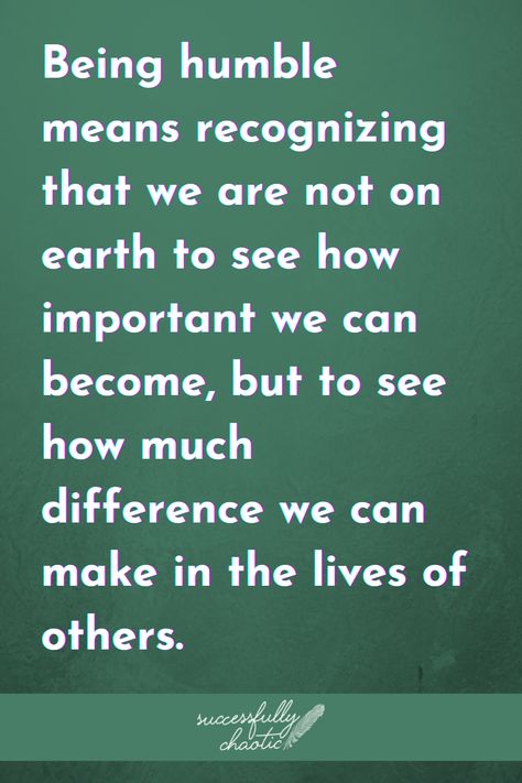 Being humble means recognizing that we are not on earth to see how important we can become, but to see how much difference we can make in the lives of others. #Quotes #Motivationalquotes #Motivation #Business #Smallbusiness #Success #Successquotes #Successfullychaotic Being Humble, Be Humble, The Lives Of Others, Success Quotes, On Earth, Motivational Quotes, Canning, Quotes