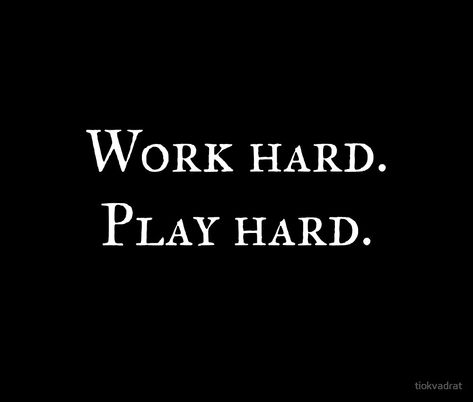 Work And Play Quotes, Work Hard Play Hard Quotes, Play Hard Quotes, Hard Working Man Quotes, Play Quotes, Winter Arc, Hard Working Man, Burning Desire, Life Vision