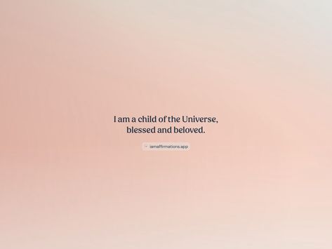 I am a child of the Universe, blessed and beloved. From the I am app: https://iamaffirmations.app/download Universe Blessing Quotes, I Am A Blessing, Peaceful Era, Insomnia Quotes, Child Of The Universe, Universe Quotes, Blessed Quotes, Meditation Quotes, Aesthetic Words