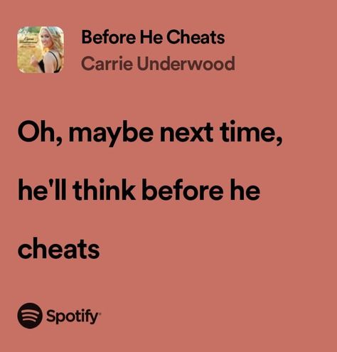 Before He Cheats Lyrics, Carrie Underwood Song Lyrics Quotes, Cheating Lyrics, Country Song Lyric Quotes, Before He Cheats Carrie Underwood, Country Music Quotes Lyrics, Carrie Underwood Lyrics, Before He Cheats, Carrie Underwood Songs