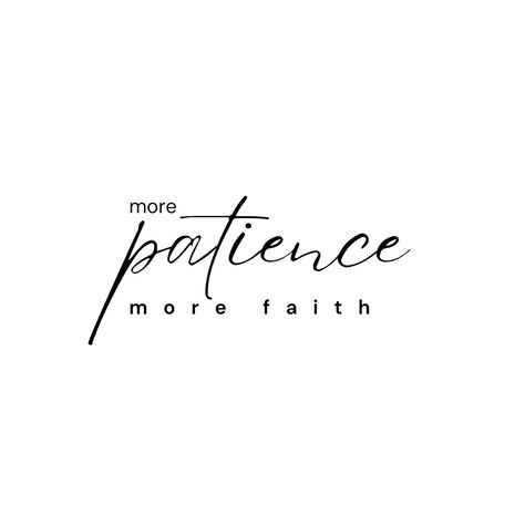 black text "more patience more faith" on white background Patience Tattoo, God's Timing, Patience Quotes, Faith Tattoo, Small Pretty Tattoos, Gods Timing, Pretty Tattoos, Character Development, Daily Affirmations