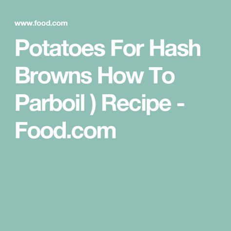 Potatoes For Hash Browns How To Parboil ) Recipe - Food.com Parboiled Potatoes, Raw Potato, Gluten Free Potatoes, Yukon Gold Potatoes, Hash Browns, Red Potatoes, Dietary Fiber, Saturated Fat, Serving Size