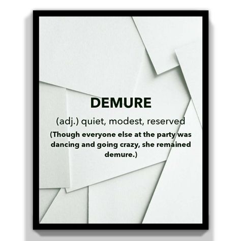 What is the meaning of demure?  Definition of demure: A demure woman is reserved, modest, and shy (typically used of a woman)  What are different forms of word demure?  Other forms of word demure are demurer and demurest.  An example of word demure is "She approached them steadily, trying to remember to be a demure and proper young lady."  Word origin from Old French demoure Demure Meaning, Slang English, English Speaking Skills, Transition Words, Learning English Online, English Writing Skills, English Vocabulary Words Learning, English Phrases, English Writing