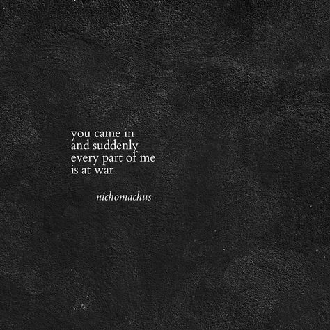 Nichomachus on Instagram: “you came in and suddenly every part of me is at war. #nichomachus” I Love Every Part Of You, Inside Thoughts, Soul Messages, Soulmate Quotes, Quotes Of The Day, Drawing Quotes, Beyond Words, Junk Drawer, Thoughts And Feelings