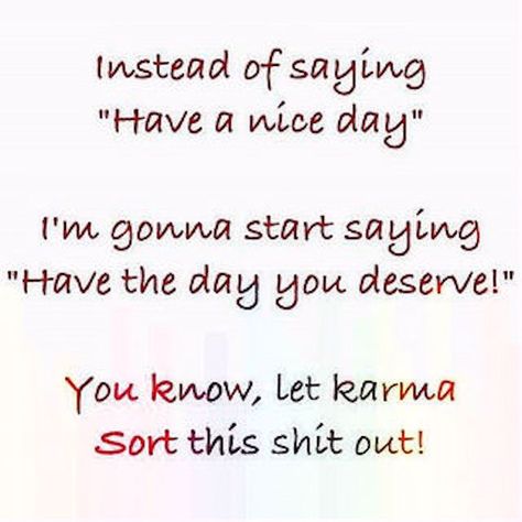 Have the day you deserve life quotes funny quotes quote karma funny quote funny quotes funny sayings humor instagram quotes You Deserve Quotes, Karma Has No Deadline, Deserve Quotes, Steps Quotes, Karma Funny, Funny Sayings, Motivational Quotes For Life, Have A Nice Day, Instagram Quotes