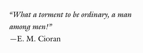 Emil Cioran Quotes, Cioran Quote, Eccentric Quotes, Outsider Quotes, The Outsiders Quotes, Emil Cioran, Original Characters, Philosophy Quotes, Literary Quotes