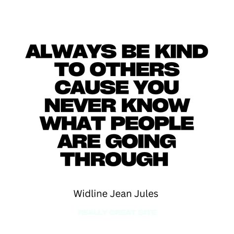 Always be kind to others cause you never know what people are going through. #widlinejeanjules #jeanjuleswidline #widlinejeanjulesbooks #widlinejeanjulesquotes Silent Battles, Be Kind To Others, Really Good Quotes, Good Quotes, You Never Know, Don T Know, Be Kind, Always Be, Best Quotes