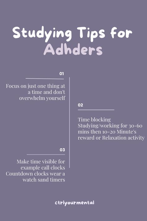 Studying Tips for Adhders 1. Focus on just one thing at a time and don't overwhelm yourself 2. Make time visible for example call clocks 3. Countdown clocks wear a watch sand timers 4. Time blocking Studying/working for 30-60 mins then 10-20 Minute's reward or Relaxation activity  For further insights, follow @ctrlyourmental on Instagram. Study Tips For Adhders, How To Reward Yourself For Studying, Smarter Goals, One Thing At A Time, Studying Tips, Countdown Clock, Study Techniques, Sand Timers, Study Smarter